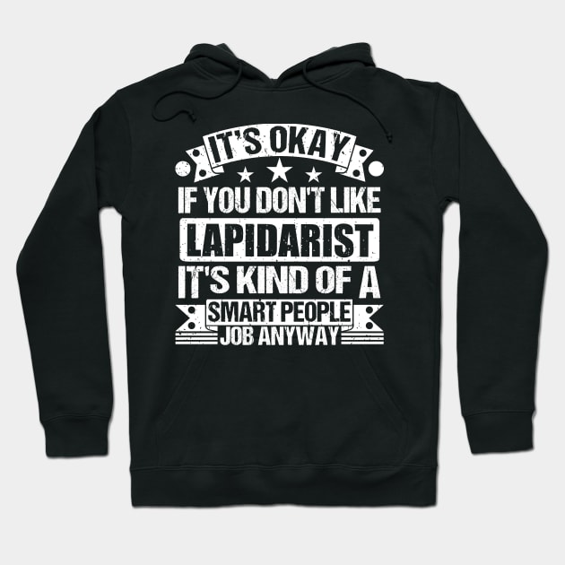 Lapidarist lover It's Okay If You Don't Like Lapidarist It's Kind Of A Smart People job Anyway Hoodie by Benzii-shop 